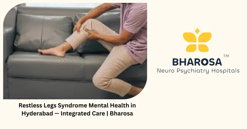 Restless legs syndrome mental health in Hyderabad — integrated care — Bharosa