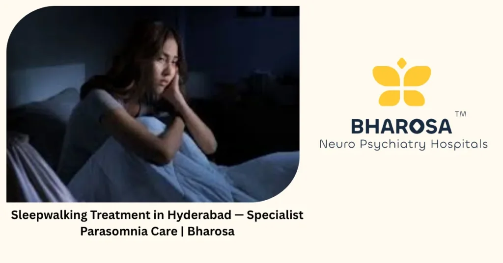 Sleepwalking treatment in Hyderabad — specialist parasomnia care — Bharosa