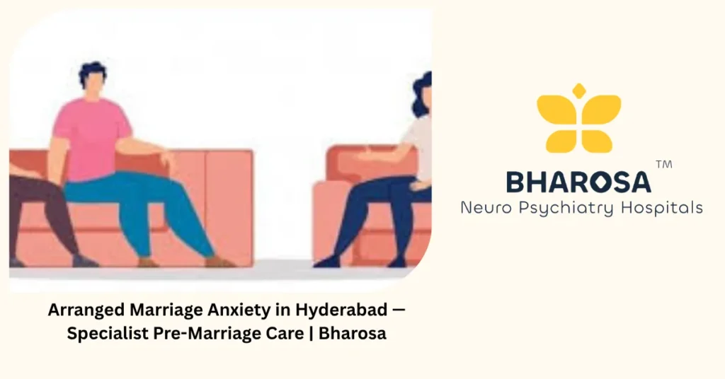 Arranged marriage anxiety in Hyderabad — specialist pre-marriage care — Bharosa