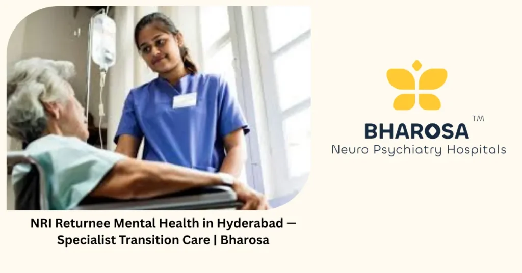 NRI returnee mental health in Hyderabad — specialist transition care — Bharosa
