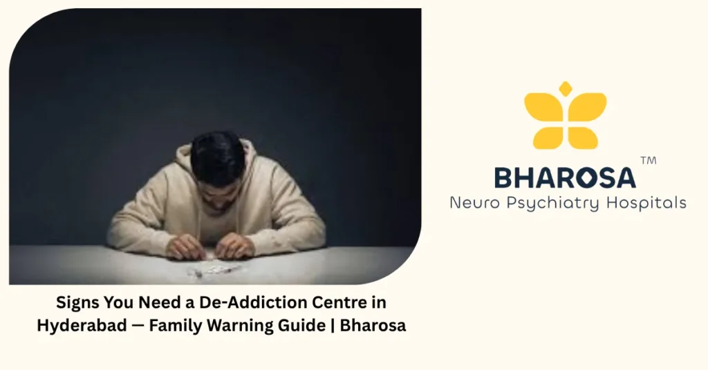Signs you need a de-addiction centre in Hyderabad — family warning guide — Bharosa