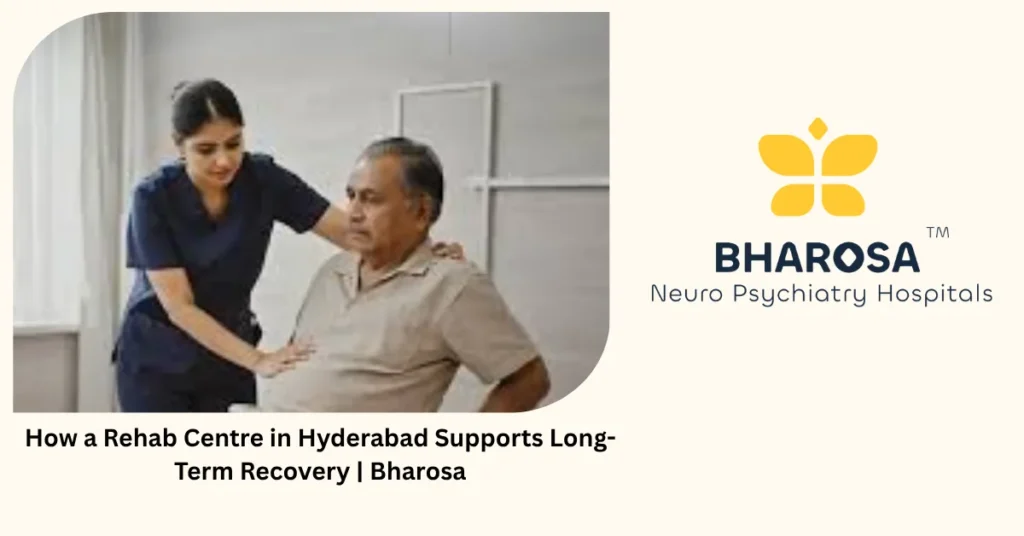 How a rehab centre in Hyderabad supports long-term recovery — Bharosa