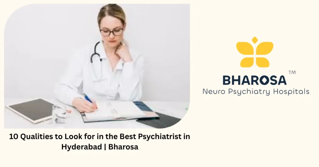 10 qualities to look for in the best psychiatrist in Hyderabad — Bharosa