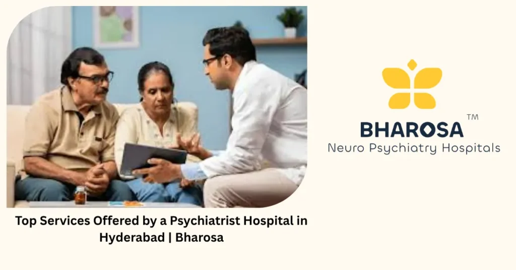 Top services offered by a psychiatrist hospital in Hyderabad — Bharosa