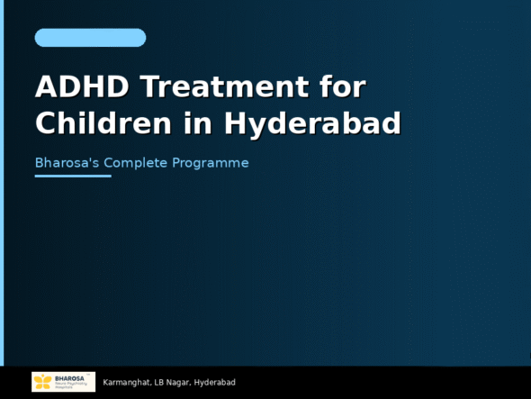 ADHD treatment for children in Hyderabad – comprehensive care at Bharosa Neuro Psychiatry Hospital