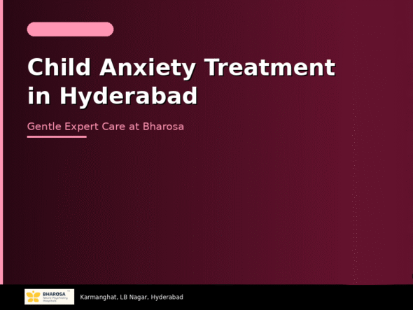 Child anxiety treatment in Hyderabad – gentle expert care for anxious children at Bharosa Hospitals