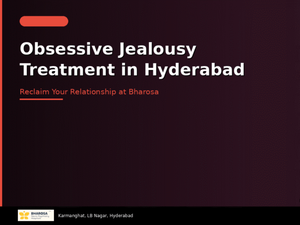 Obsessive jealousy treatment in Hyderabad – expert help for pathological jealousy at Bharosa Hospitals